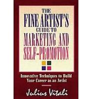 The Fine Artist's Guide to Marketing and Self-Promotion