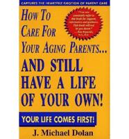 How to Care for Your Aging Parents-- And Still Have a Life of Your Own!