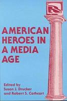 American Heroes in a Media Age