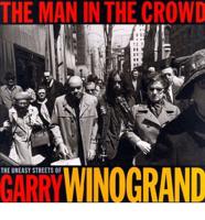 Gary Winogrand - The Man in the Crowd