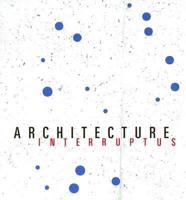 Architecture Interruptus