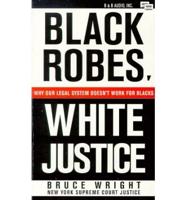 Black Robes, White Justice: Why Our Legal System Doesn't Work for Blacks