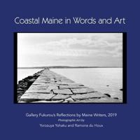 Coastal Maine in Words and Art: Gallery Fukurou's Reflections by Maine Writers, 2019