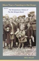 More Than a Teardrop in the Ocean: Vol. I, The Tempestuous History of the War Refugee Board