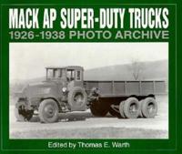 Mack AP Super-Duty Trucks 1926 Through 1938 Photo Archive