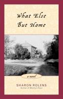 What Else But Home: A Novel