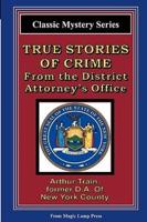 True Stories of Crime from the District Attorney's Office