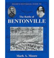 Moore's Historical Guide To The Battle Of Bentonville