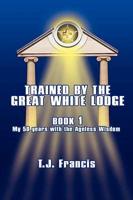 Trained By the Great White Lodge Book 1