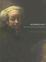 Rembrandt and the Golden Age of Dutch Art
