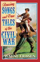 Rousing Songs & True Tales of the Civil War