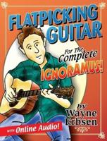 Flatpicking Guitar for the Complete Ignormaus!