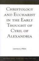 Christology and Eucharist in the Early Thought of Cyril of Alexandria