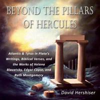 Beyond the Pillars of Hercules: Atlantis and Tyrus in Plato's Writings, Biblical Verses, and the Works of Helena Blavatsky, Edgar Cayce, and Ruth Mont