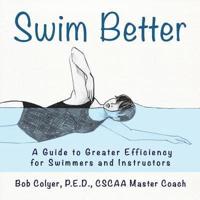 Swim Better: A Guide to Greater Efficiency for Swimmers and Instructors