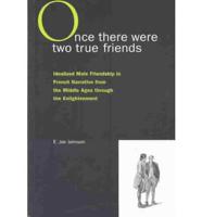 Once There Were Two True Friends, or, Idealized Male Friendship in French Narrative from the Middle Ages Through the Enlightenment