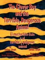 The Clever Boy and the Terrible, Dangerous Animal/El Muchachito Listo Y El Terrible Y Peligroso Animal