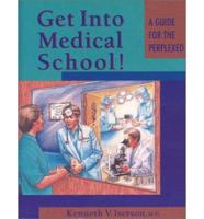 Get Into Medical School!