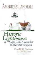America&#39;s Landfall: The Historic Lighthouses of Cape Cod, Nantucket &amp; Martha&#39;s Vineyard