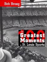 The 100 Greatest Moments in St. Louis Sports