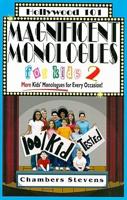 Magnificent Monologues for Kids 2: &quot;More Kids&#39; Monologues for Every Occasion!&quot;