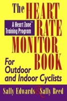 The Heart Rate Monitor Book for Outdoor and Indoor Cyclists