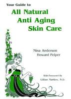 Your Guide to All Natural Anti Aging Skin Care