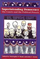 Superintending Democracy : The Courts and the Political Process