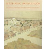 Mastering McKim's Plan - Columbia's First Century on Morningside Heights