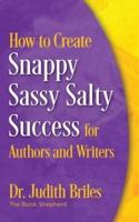 How to Create Snappy Sassy Salty Success for Authors and Writers
