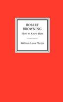 Robert Browning How to Know Him