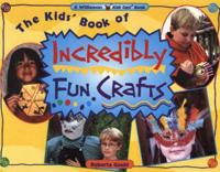 The Kid's Book of Incredibly Fun Crafts