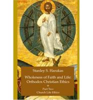 Wholeness of Faith and Life: Orthodox Christian Ethica. Part 2 Church Life Ethics
