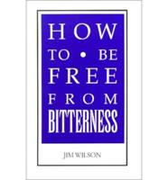 How to Be Free from Bitterness