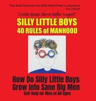 Silly Little Boys: 40 Rules of Manhood - How Do Silly Little Boys Grow into Big Sane Men? Self-Help for Men of All Ages: How Do Silly Little Boys Grow Into Sane Big Men