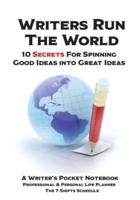 WRITERS RUN THE WORLD 10 Secrets for Spinning Good Ideas into Great Ideas! :  Writer's Pocket Notebook