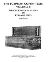 The Egyptian Coffin Texts. Volume 8 Middle Kingdom Copies of Pyramid Texts