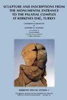 Sculpture and Inscriptions from the Monumental Entrance to the Palatial Complex at Kerkenes Dag, Turkey