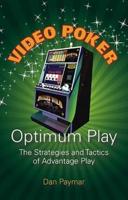 Video Poker Optimum Play: The Strategies and Tactics of Advantage Play