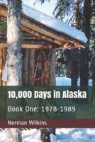 10,000 Days In Alaska Book One
