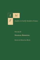 EMF: Studies in Early Modern France, Vol. 8, Strategic Rewriting