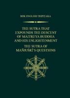 The Sutra That Expounds the Descent of Maitreya Buddha and His Enlightenment; The Sutra of Manjusri's Questions