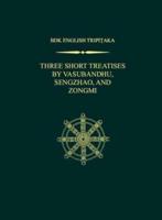 Three Short Treatises by Vasubandhu, Sengzhao, and Zongmi