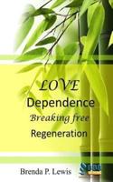 Love Dependence Breaking Free Regeneration