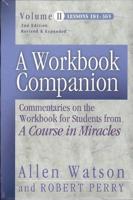 A Workbook Companion. Volume II Commentaries on the Workbook for Students from A Course in Miracles