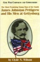 The Most Promising Man of the South: James Johnston Pettigrew and His Men at Gettysburg