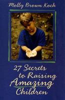 27 Secrets to Raising Amazing Children