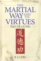 The Martial Way and its Virtues: Tao De Gung