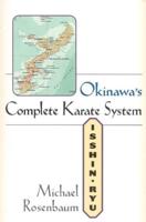 Okinawa's Complete Karate: Isshin Ryu