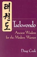 Taekwondo: Ancient Wisdom for the Modern Warrior